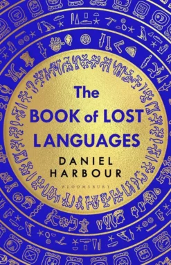 The Book of Lost Languages: An Epic Quest to Decipher the Past