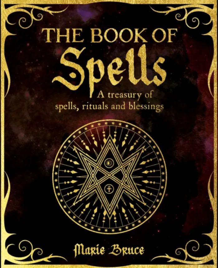 The Book of Spells: A Treasury of Spells, Rituals and Blessings