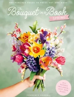 The Bouquet in a Book: Spring: Pre-Punched Pages to Press out and Make Paper Flowers