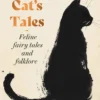 The Cat's Tales: Feline Fairy Tales and Folklore