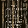 The Children of Ash and Elm: A History of the Vikings