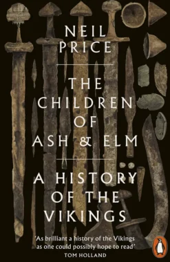 The Children of Ash and Elm: A History of the Vikings