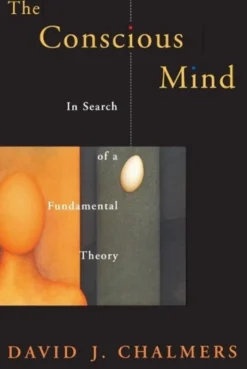 The Conscious Mind: In Search of a Fundamental Theory