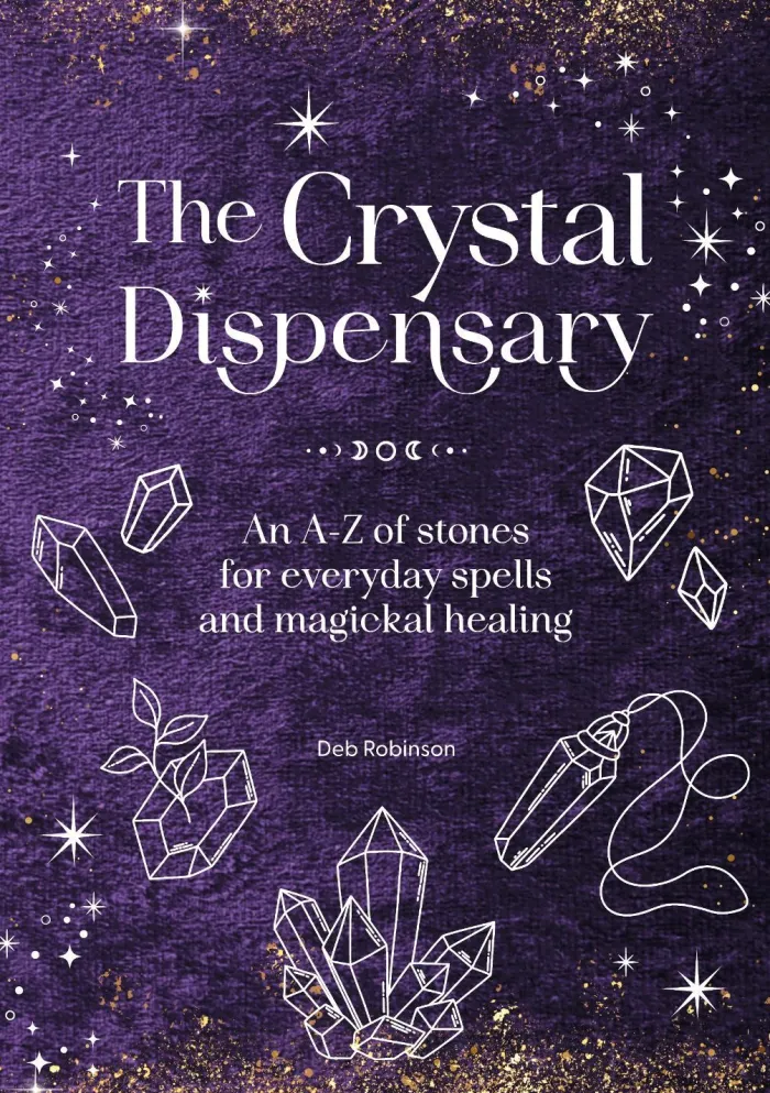 The Crystal Dispensary: An A-Z of Stones for Everyday Spells and Magickal Healing