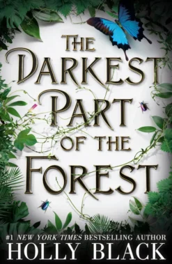The Darkest Part of the Forest: A lush and enchanting tale, set in the same universe as The Cruel Prince trilogy