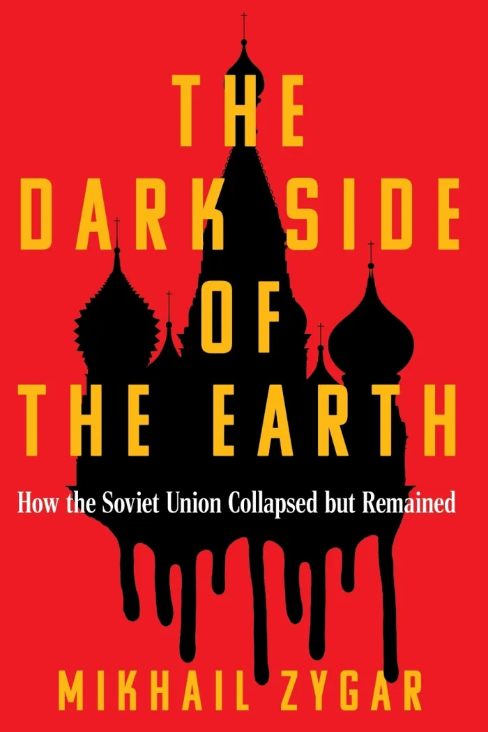 The Dark Side of the Earth: How the Soviet Union Collapsed but Remained - A Times Book of the Year