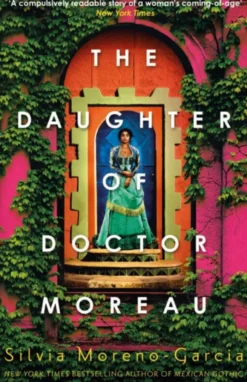 The Daughter of Doctor Moreau: A Lush, Dazzling Novel Of Intrigue, Betrayal And Monstrosity from the Visionary Author of MEXICAN GOTHIC