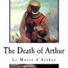 The Death of Arthur: Le Morte d'Arthur