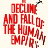 The Decline and Fall of the Human Empire: Why Our Species Is on the Edge of Extinction