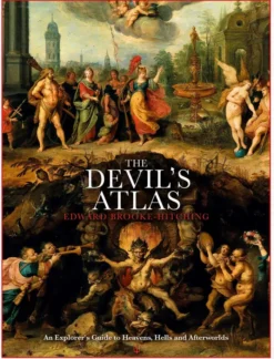 The Devil's Atlas: An Explorer's Guide to Heavens, Hells and Afterworlds