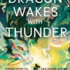The Dragon Wakes With Thunder: the fast-paced, romantic and dark sequel