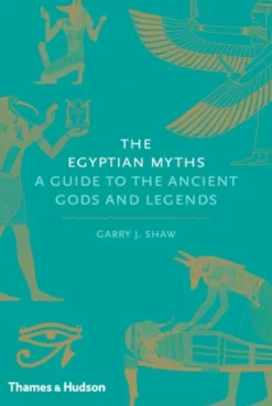 The Egyptian Myths: A Guide to the Ancient Gods and Legends