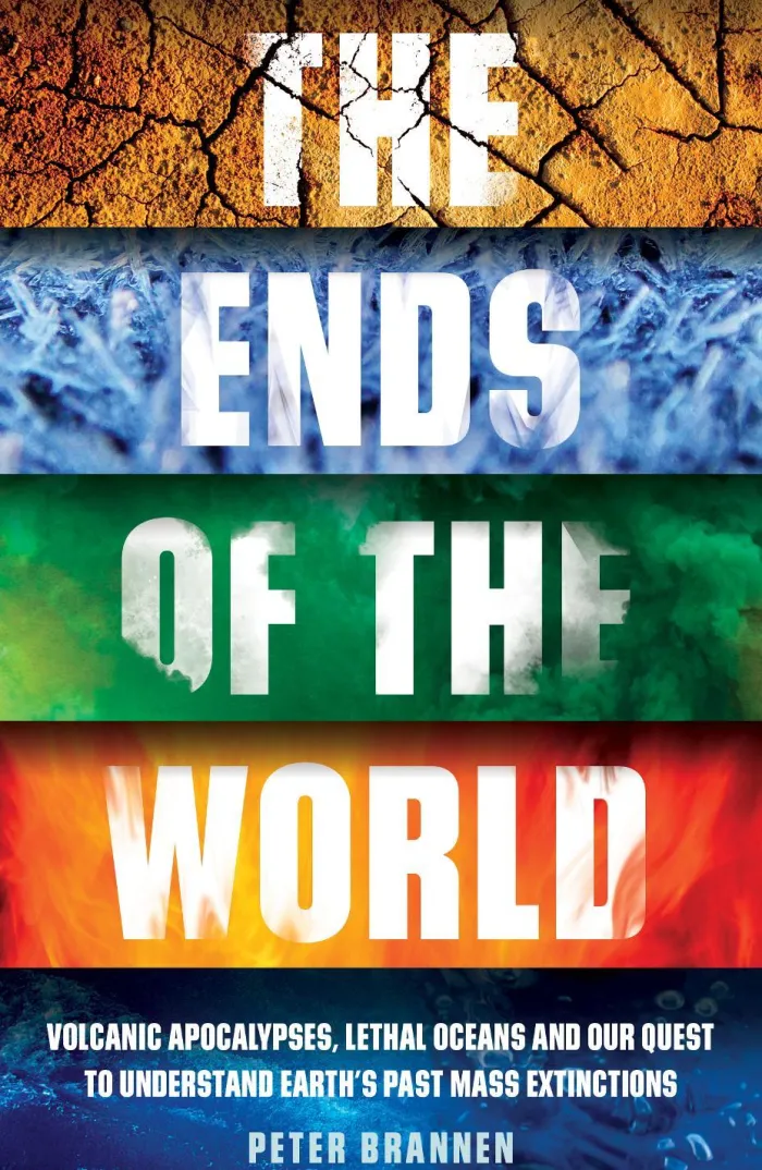 The Ends of the World: Volcanic Apocalypses, Lethal Oceans and Our Quest to Understand Earth’s Past Mass Extinctions