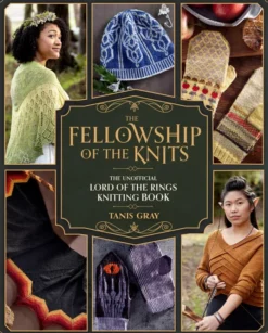 The Fellowship of the Knits: The Unofficial Lord of the Rings Knitting Book