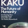 The Future of Humanity: Terraforming Mars, Interstellar Travel, Immortality, and Our Destiny Beyond