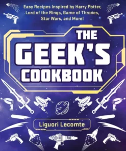 The Geek's Cookbook: Easy Recipes Inspired by Harry Potter, Lord of the Rings, Game of Thrones, Star Wars, and More!