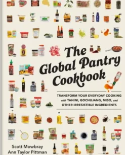 The Global Pantry Cookbook: Transform Your Everyday Cooking with Tahini, Gochujang, Miso, and Other Irresistible Ingredients