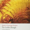 The Golden Bough: A Study in Magic and Religion