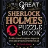 The Great Sherlock Holmes Puzzle Book: A Collection of Enigmas to Puzzle Even the Greatest Detective of All