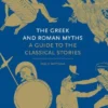 The Greek and Roman Myths: A Guide to the Classical Stories