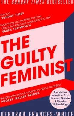The Guilty Feminist: The Sunday Times bestseller - 'Breathes life into conversations about feminism' (Phoebe Waller-Bridge)