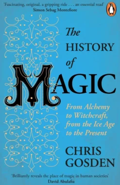 The History of Magic: From Alchemy to Witchcraft, from the Ice Age to the Present