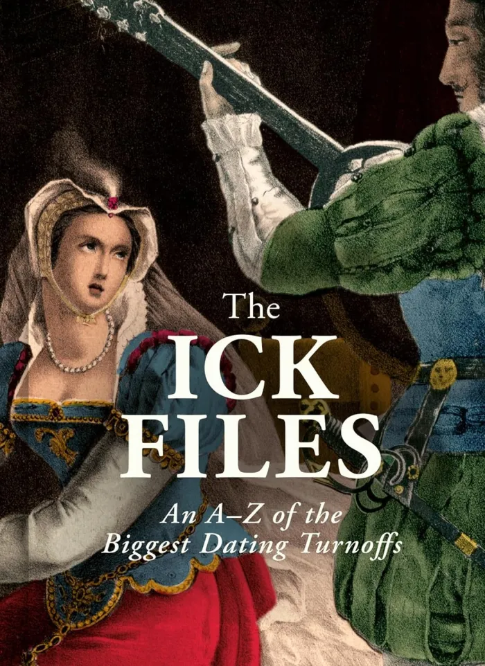 The Ick Files: An A–Z of the Biggest Dating Turnoffs