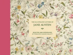 The Illustrated Letters of Jane Austen: Selected and Introduced by Penelope Hughes-Hallett