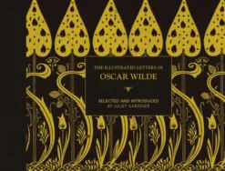 The Illustrated letters of Oscar Wilde: A Life in Letters, Writings and Wit