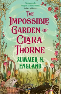 The Impossible Garden of Clara Thorne: the ethereal new fantasy romance set in a magical garden