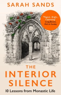 The Interior Silence: 10 Lessons from Monastic Life