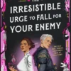 The Irresistible Urge to Fall for Your Enemy: Book 1 of the Dearly Beloathed Duology