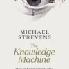 The Knowledge Machine: How an Unreasonable Idea Created Modern Science