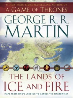 The Lands of Ice and Fire (A Game of Thrones): Maps from King's Landing to Across the Narrow Sea