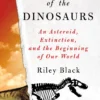 The Last Days of the Dinosaurs: An Asteroid, Extinction and the Beginning of Our World