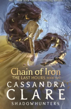 The Last Hours: Chain of Iron: From the international bestselling author who defined romantasy: the No. 1 New York Times bestselling Shadowhunter series about demon-hunting, betrayal and forbidden love