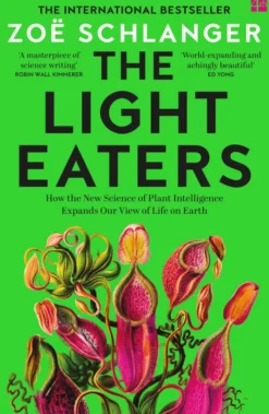 The Light Eaters: How the New Science of Plant Intelligence Expands Our View of Life on Earth