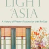 The Light of Asia: A History of Western Fascination with the East