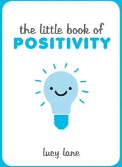The Little Book of Positivity: Helpful Tips and Uplifting Quotes to Help Your Inner Optimist Thrive