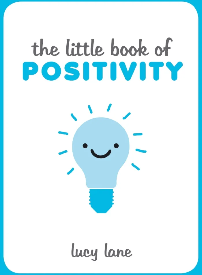 The Little Book of Positivity: Helpful Tips and Uplifting Quotes to Help Your Inner Optimist Thrive