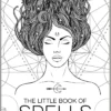 The Little Book of Spells: An Introduction to White Witchcraft