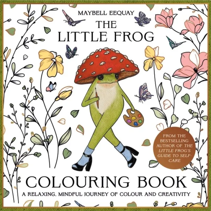 The Little Frog Colouring Book: A Relaxing, Mindful Journey of Colour and Creativity Featuring Affirmations from the Internet’s Beloved Mushroom Frog