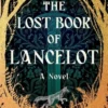 The Lost Book of Lancelot: A Novel