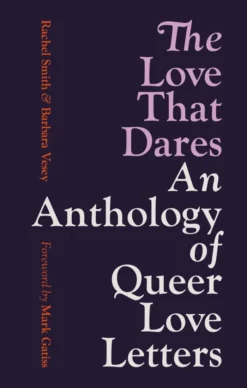 The Love That Dares: An Anthology of Queer Love Letters