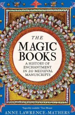 The Magic Books: A History of Enchantment in 20 Medieval Manuscripts