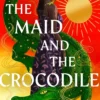 The Maid and the Crocodile: A Novel in the World of Raybearer