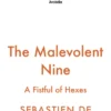 The Malevolent Nine: They're Not Evil, Just Misunderstood. The Explosive New Fantasy Novel By The Author Of Traitor's Blade