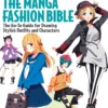 The Manga Fashion Bible: The Go-To Guide for Drawing Stylish Outfits and Characters