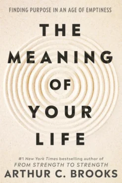 The Meaning of Your Life: Finding Purpose in an Age of Emptiness