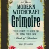 The Modern Witchcraft Grimoire: Your Complete Guide to Creating Your Own Book of Shadows